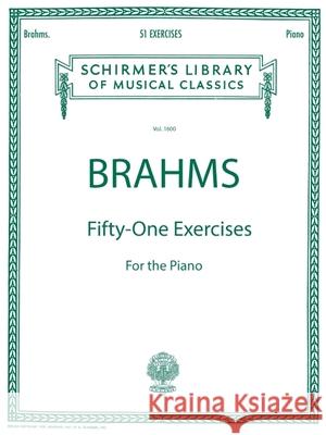 51 Exercises: Brahms - 51 Exercises Schirmer Library of Classics Volume 1600 Piano Solo Johannes Brahms 9781458426659