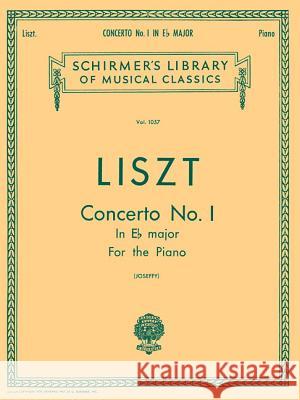 Concerto No. 1 in Eb: Schirmer Library of Classics Volume 1057 Piano Duet Franz Liszt Rafael Joseffy 9781458488152 G. Schirmer, Inc.