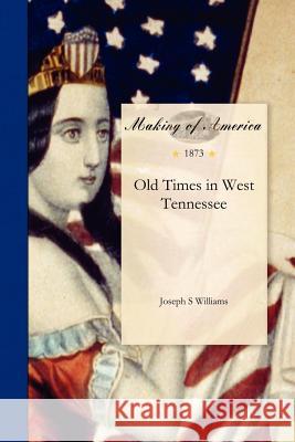 Old Times in West Tennessee Joseph S Williams 9781458500052