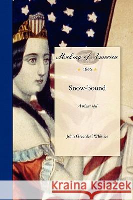 Snow-Bound: A Winter Idyl John Greenleaf Whittier 9781458500076