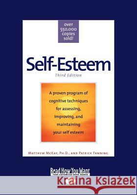 Self-Esteem: Third Edition (Large Print 16pt) Matthew McKay Ph. D. an Patric 9781458724632 ReadHowYouWant