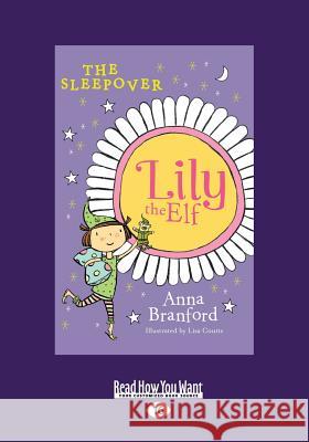 The Sleepover: Lily the Elf (Large Print 16pt) Anna Branford 9781458743459 ReadHowYouWant