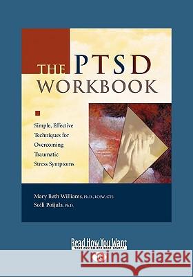 The Ptsd Workbook: Simple, Effective Techniques for Overcoming Traumatic Stress Symptoms (Easyread Large Edition) Mary Beth Williams 9781458746054 Readhowyouwant