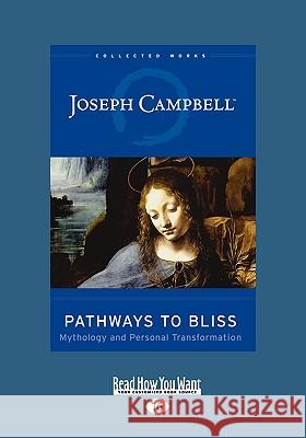 Pathways to Bliss: Mythology and Personal Transformation (Easyread Large Edition) Joseph Campbell 9781458749116 Readhowyouwant