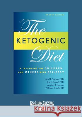 Ketogenic Diet: A Treatment for Children and Others with Epilepsy, 4th Edition (Large Print 16pt) John M. Freeman 9781458756107 ReadHowYouWant