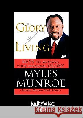 The Glory of Living and Study Guide (Large Print 16pt) Myles Munroe 9781458761231