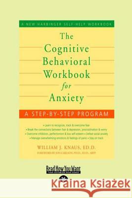 The Cognitive Behavioral Workbook for Anxiety Bill, Ed.D . Knaus 9781458766243