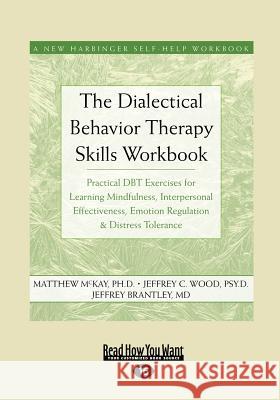 The Dialectical Behavior Therapy Skills Workbook: Practical Dbt Exercises for Learning Mindfulness, Interpersonal Effectiveness, Emotion Regulation & Matthew McKay 9781458768612 ReadHowYouWant