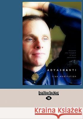 True Meditation: Discover the Freedom of Pure Awareness (Easyread Large Edition) Adyashanti                               Adyashanti Adyashanti 9781458785268