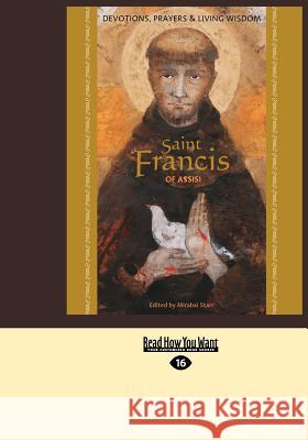 Saint Francis of Assisi: Devotions, Prayers & Living Wisdom (Large Print 16pt) Mirabai Starr 9781458785381 ReadHowYouWant