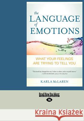 The Language of Emotions: What Your Feelings Are Trying to Tell You (Large Print 16pt) Karla McLaren 9781458785688