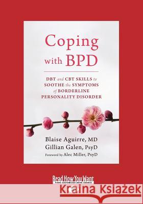 Coping with BPD: DBT and CBT Skills to Soothe the Symptoms of Borderline Personality Disorder (Large Print 16pt) Aguirre, Blaise 9781458794109