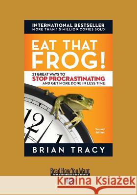 Eat That Frog!: 21 Great Ways to Stop Procrastinating and Get More Done in Less Time Brian Tracy 9781458794352 ReadHowYouWant