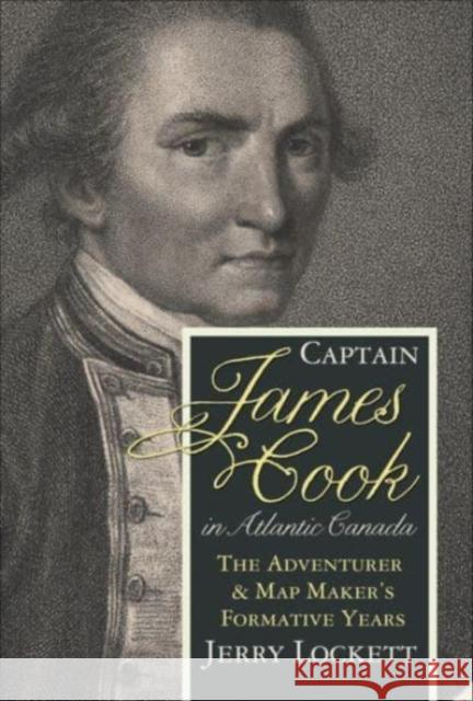 Captain James Cook in Atlantic Canada Jerry Lockett 9781459506015