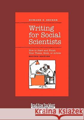 Writing for Social Scientists: How to Start and Finish Your Thesis, Book, or Article (Large Print 16pt) Howard S 9781459605558 ReadHowYouWant
