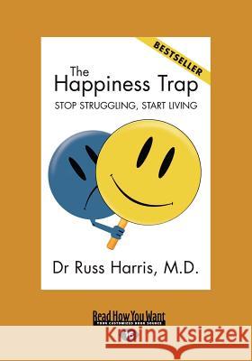 The Happiness Trap (Large Print 16pt) Dr Russ Harris 9781459609839