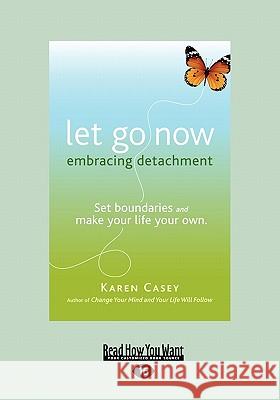 Let Go Now: Embracing Detachment (Large Print 16pt) Karen Casey 9781459616745 ReadHowYouWant