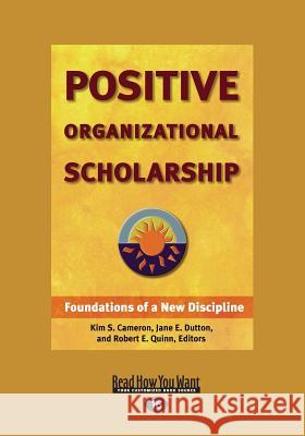 Positive Organizational Scholarship (Large Print 16pt) Robert E Kim S Jane E 9781459623026 ReadHowYouWant