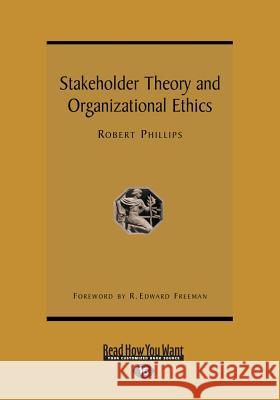 Stakeholder Theory and Organizational Ethics (Large Print 16pt) Edward Freeman Robert Phillips 9781459626454 ReadHowYouWant