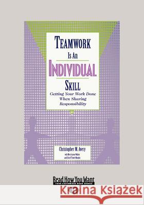 Teamwork Is an Individual Skill: Getting Your Work Done When Sharing Responsibility (Large Print 16pt) Christopher Avery 9781459626935 ReadHowYouWant