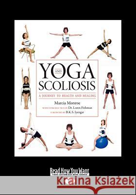 Yoga and Scoliosis: A Journey to Health and Healing (Large Print 16pt) Marcia Monroe 9781459635074 ReadHowYouWant