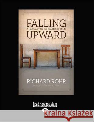 Falling Upward: A Spirituality for the Two Halves of Life (Large Print 16 Pt Edition) Richard Rohr 9781459635753 ReadHowYouWant