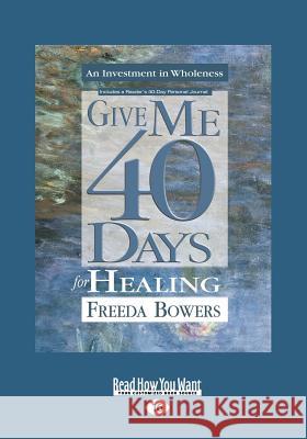 Give Me 40 Days for Healing (Large Print 16pt) Freeda Bowers 9781459636309