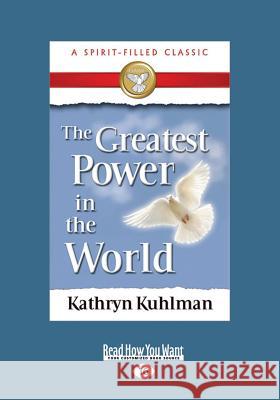 The Greatest Power in the World (Large Print 16pt) Kathryn Kuhlman 9781459636323 ReadHowYouWant