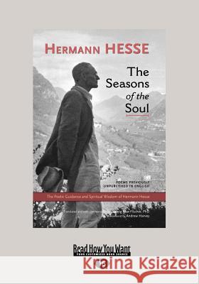 The Seasons of the Soul: The Poetic Guidance and Spiritual Wisdom of Herman Hesse (Large Print 16pt) Hermann Hesse 9781459641075 ReadHowYouWant