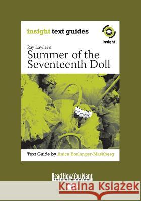 Summer of the Seventeenth Doll: Insight Text Guide (Large Print 16pt) Anica Boulanger-Mashberg 9781459662247 ReadHowYouWant