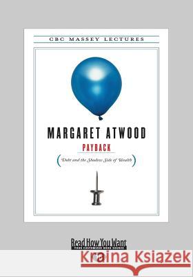 Payback: Debt and the Shadow Side of Wealth (Large Print 16pt) Margaret Atwood 9781459664395 ReadHowYouWant