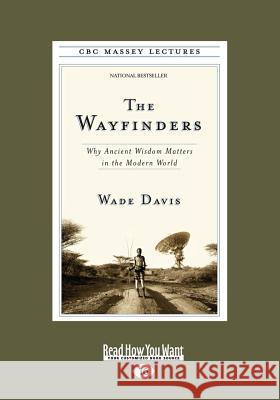 The Wayfinders: Why Ancient Wisdom Matters in the Modern World (Large Print 16pt) Wade Davis 9781459664821