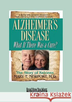 Alzheimer's Disease: What If There Was a Cure? (Large Print 16pt) Mary T. Newport 9781459671089