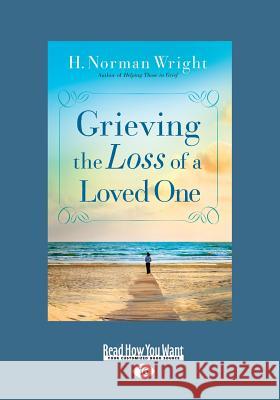 Grieving the Loss of a Loved One (Large Print 16pt) H. Norman Wright 9781459675216