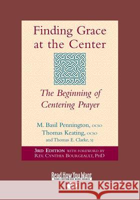 Finding Grace at the Center: The Beginning of Centering Prayer (Large Print 16pt) Bourgeault M Basil Pennington            Rev Cynthia Bourgeault M. Basil Pennington 9781459678880 ReadHowYouWant