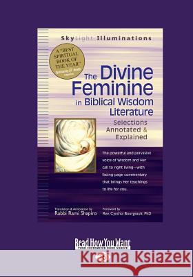 The Divine Feminine in Biblical Wisdom: Selections Annotated & Explained (Large Print 16pt) Rabbi Rami Shapiro Cynthia Bourgeault 9781459679139