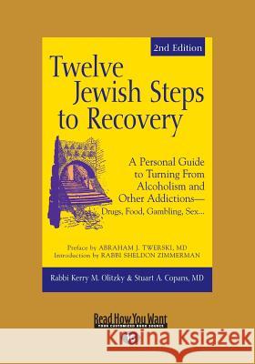 Twelve Jewish Steps to Recovery: A Personal Guide to Turning From Alcoholism and Other Addictions-Drugs, Food, Gambling, Sex... (Large Print 16pt) Olitzky, Rabbi Kerry M. 9781459680708