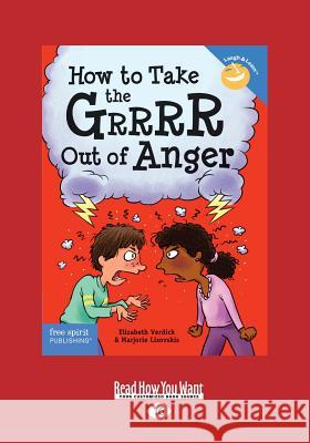 How to Take the Grrrr Out of Anger: Revised & Updated Edition (Large Print 16pt) Marjorie Lisovskis Elizabeth Verdick 9781459694682 ReadHowYouWant