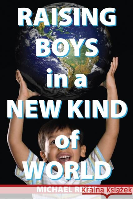 Raising Boys in a New Kind of World Michael Reist 9781459700437 Dundurn Group