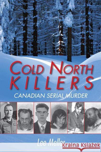 Cold North Killers: Canadian Serial Murder Lee Mellor 9781459701243 Dundurn Group