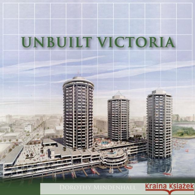 Unbuilt Victoria Dorothy Mindenhall 9781459701748 Dundurn Group