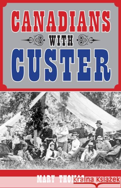 Canadians with Custer Mary Thomas 9781459704077