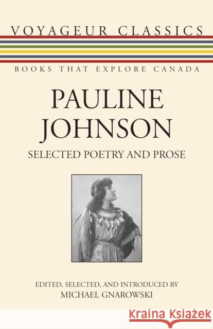 Pauline Johnson: Selected Poetry and Prose Pauline Johnson Michael Gnarowski 9781459704268 Dundurn Group