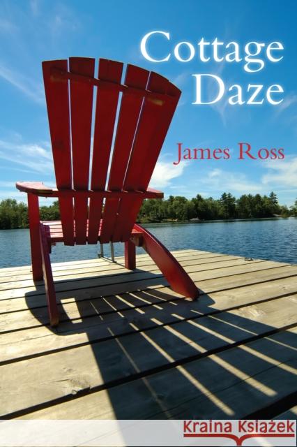 Cottage Daze James Ross 9781459704459 J. Patrick Boyer Book