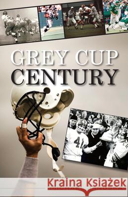 Grey Cup Century Shaun Smith Michael Januska 9781459704480 Dundurn Group