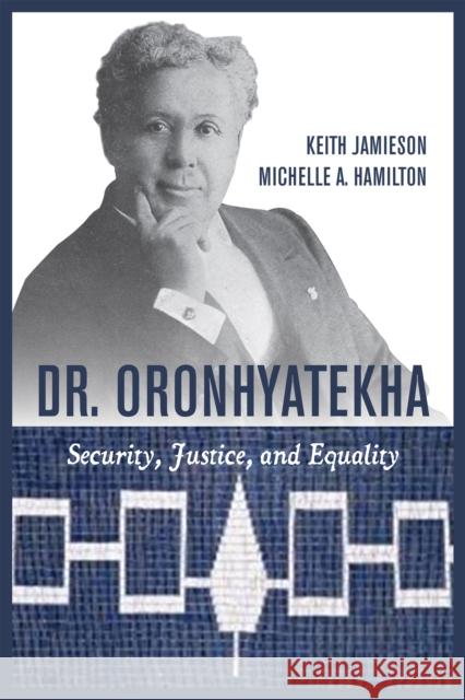 Dr. Oronhyatekha: Security, Justice, and Equality Keith Jamieson Michelle A. Hamilton 9781459706637