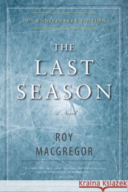 The Last Season Roy MacGregor 9781459706866 Dundurn Group