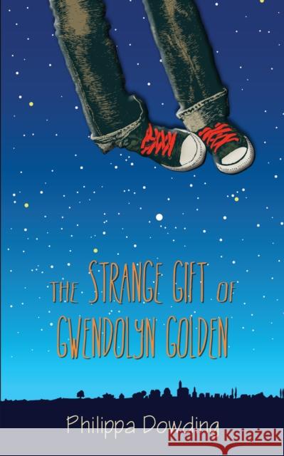 The Strange Gift of Gwendolyn Golden: The Night Flyer's Handbook Philippa Dowding 9781459707351