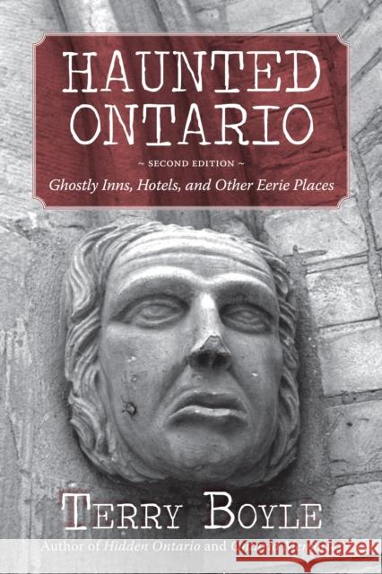 Haunted Ontario: Ghostly Inns, Hotels, and Other Eerie Places Boyle, Terry 9781459707412 Dundurn Group