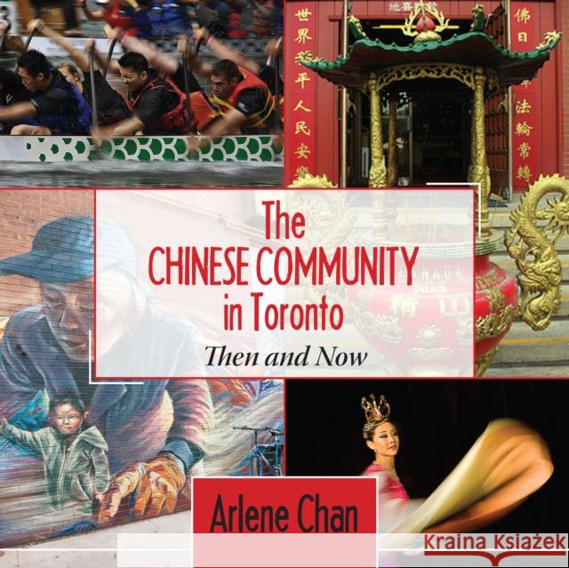 The Chinese Community in Toronto: Then and Now Arlene Chan Chan Arlene 9781459707696 Dundurn Group